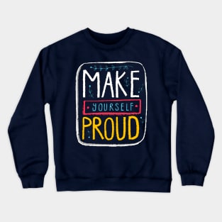 Make Yourself Proud Crewneck Sweatshirt